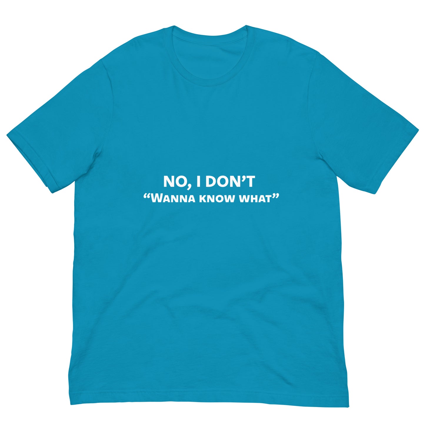 Don’t Wanna Know Unisex Tee