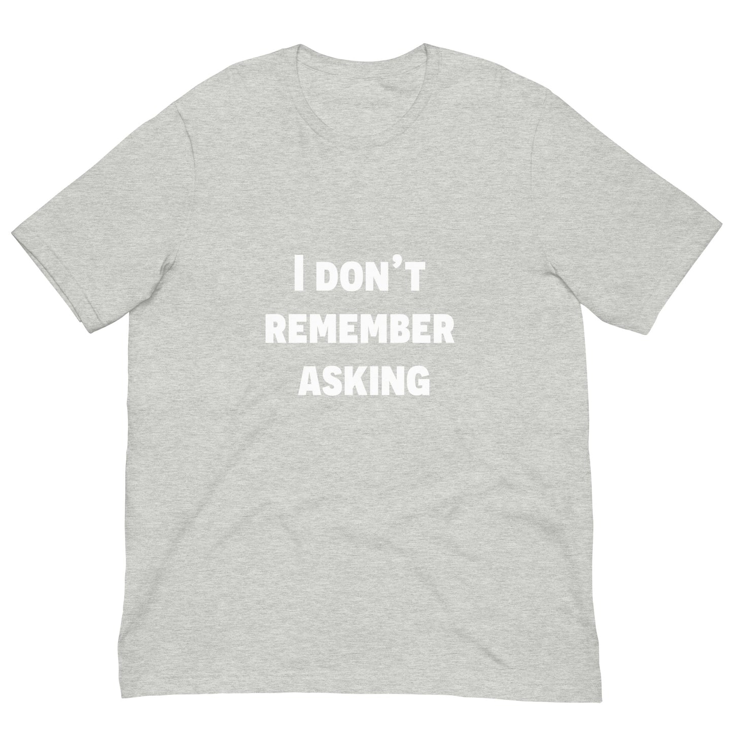 Don't Remember Asking Unisex Tee