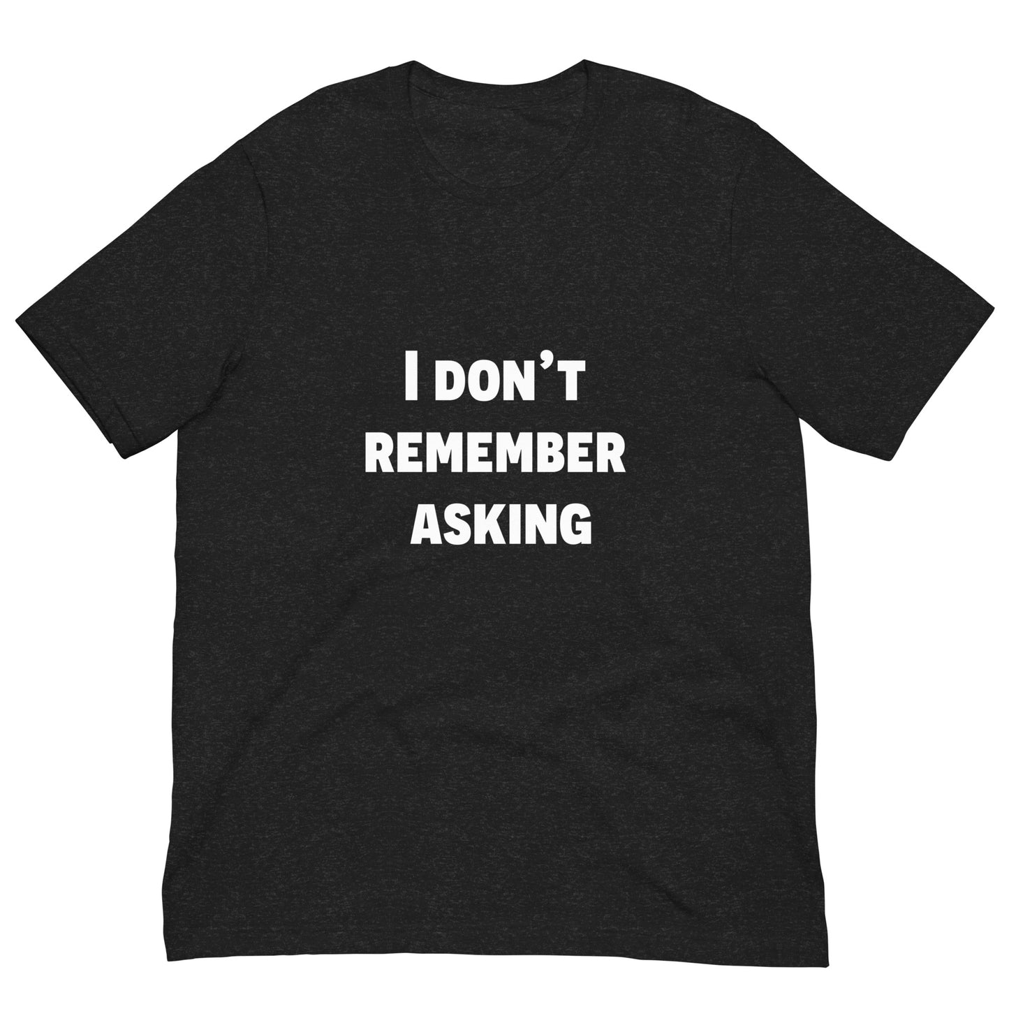 Don't Remember Asking Unisex Tee