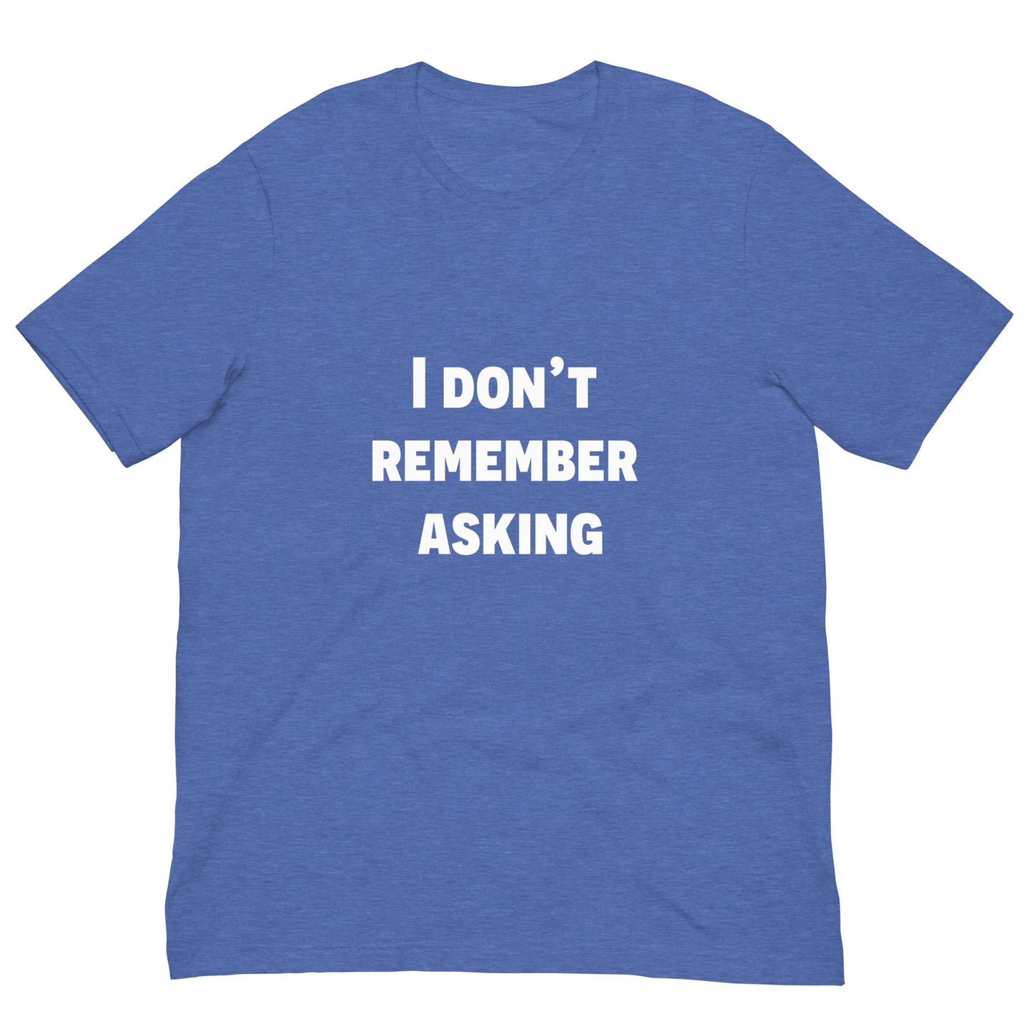 Don't Remember Asking Unisex Tee