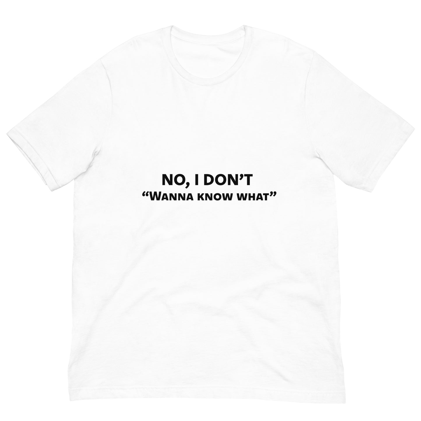 Don’t Wanna Know Unisex Tee